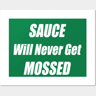 Sauce Will Never Get Mossed Posters and Art